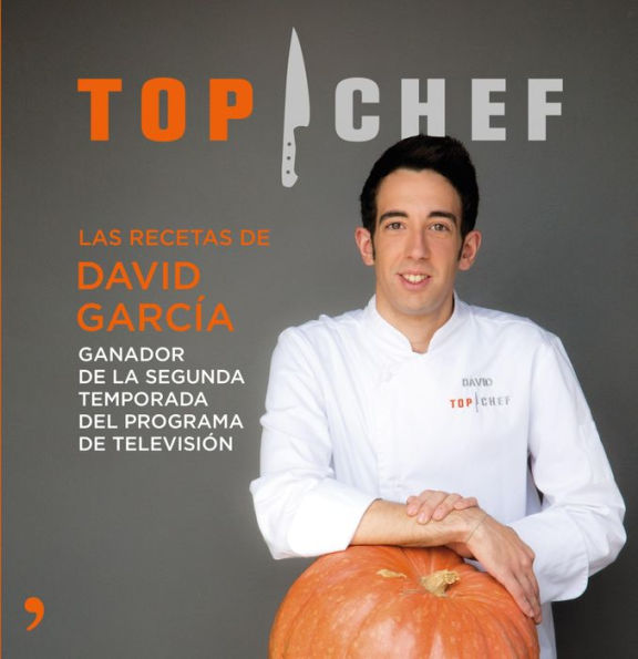 Top Chef. Las recetas de David García: Ganador de la segunda temporada del programa de televisión