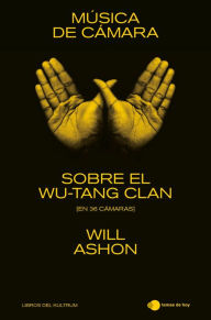 Title: Música de cámara: Sobre el Wu-Tang Clan (en 36 cámaras), Author: Will Ashon