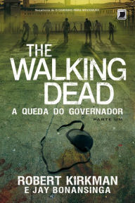 Title: A queda do Governador: parte 1 - The Walking Dead - vol. 3, Author: Jay Bonansinga