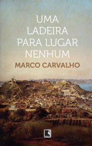 Title: Uma ladeira para lugar nenhum, Author: Marco Carvalho