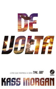 Title: De volta - The 100 - vol. 3, Author: Kass Morgan