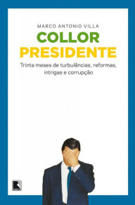 Title: Collor presidente: trinta meses de turbulências, reformas, intrigas e corrupção, Author: Marco Antonio Villa
