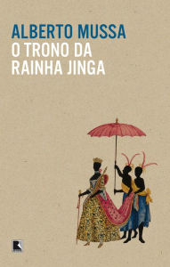 Title: O trono da rainha Jinga, Author: Alberto Mussa