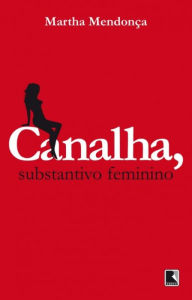 Title: Canalha, substantivo feminino, Author: Martha Mendonça