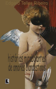 Title: Histórias mirabolantes de amores clandestinos, Author: Edgard Telles Ribeiro