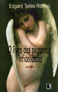 Title: O livro das pequenas Infidelidades, Author: Edgard Telles Ribeiro