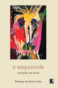 Title: O esquizoide: Coração na boca, Author: Rodrigo de Souza Leão