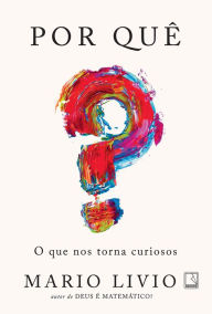 Title: Por quê?: O que nos torna curiosos, Author: Mario Livio