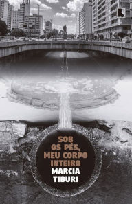 Title: Sob os pés, meu corpo inteiro, Author: Marcia Tiburi