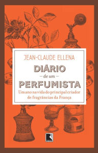 Title: Diário de um perfumista: Um ano na vida do principal criador de fragrâncias da França, Author: Jean-Claude Ellena