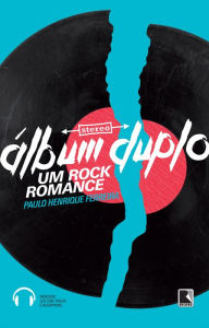Title: Álbum duplo: Um rock romance, Author: Paulo Henrique Ferreira