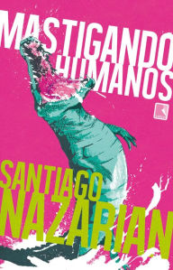 Title: Mastigando humanos, Author: Santiago Nazarian