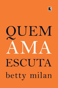 Title: Quem ama escuta, Author: Betty Milan