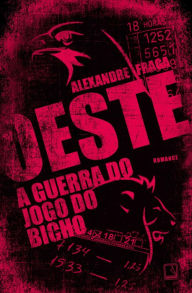 Title: Oeste: A guerra do jogo do bicho, Author: Alexandre Fraga
