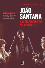 Title: João Santana: Um marqueteiro no poder, Author: Luiz Maklouf