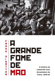 Title: A grande fome de Mao, Author: Frank Dikötter