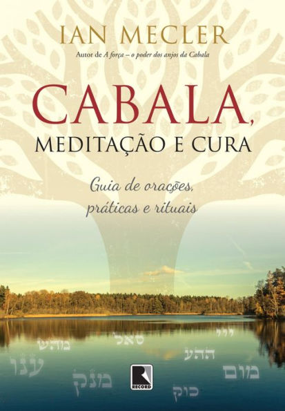 Cabala, meditação e cura: Guia de orações, práticas e rituais