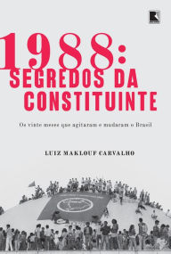 Title: 1988: Segredos da Constituinte, Author: Luiz Maklouf Carvalho