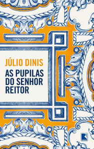 Title: As pupilas do senhor Reitor, Author: Júlio Dinis