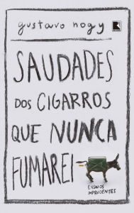 Title: Saudades dos cigarros que nunca fumarei, Author: Gustavo Nogy