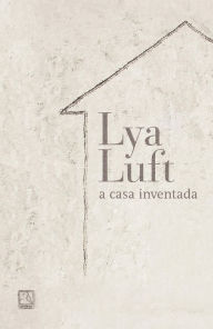 Title: A casa inventada, Author: Lya Luft