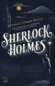 Title: Escândalo na Boêmia e outros contos clássicos de Sherlock Holmes, Author: Arthur Conan Doyle