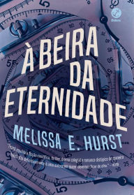 Title: À beira da eternidade, Author: Melissa E. Hurst