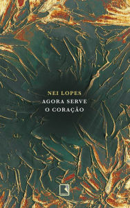 Title: Agora serve o coração, Author: Nei Lopes