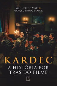 Title: Kardec: A história por trás do filme, Author: Wagner de Assis