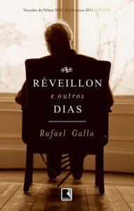 Title: Réveillon e outros dias, Author: Rafael Gallo