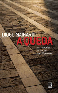 Title: A queda: As memórias de um pai em 424 passos, Author: Diogo Mainardi