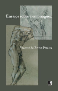 Title: Ensaio sobre a embriaguez, Author: Vicente de Britto Pereira