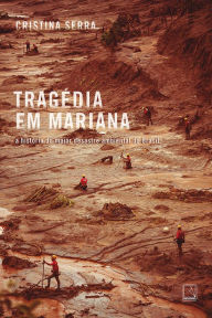 Title: Tragédia em Mariana: A história do maior desastre ambiental do Brasil, Author: Cristina Serra