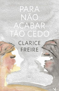 Title: Para não acabar tão cedo, Author: Clarice Freire