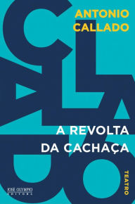 Title: A revolta da cachaça, Author: Antonio Callado