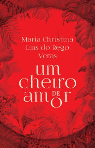 Title: Um cheiro de amor, Author: Maria Christina Lins do Rego Veras