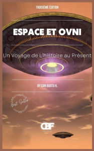 Title: Espace et OVNI: Un Voyage de L'histoire au Prï¿½sent, Author: Can Bartu H.
