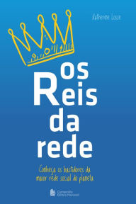 Title: Os reis da rede: Conheça os bastidores da maior rede social do planeta, Author: Katherine Losse