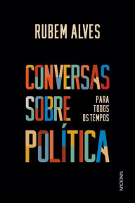 Title: Conversas sobre política para todos os tempos, Author: Rubem Alves