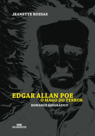 Title: Edgar Allan Poe, o mago do terror: Romance biográfico, Author: Jeanette Rozsas