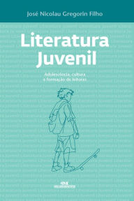 Title: Literatura juvenil: Adolescência, cultura e formação de leitores, Author: José Nicolau Gregorin Filho