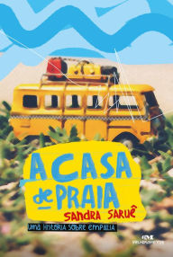Title: A casa de praia: Uma história sobre empatia, Author: Sandra Saruê