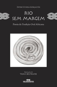 Title: Rio sem margem: Poesia da tradição oral africana, Author: Zetho Cunha Gonçalves