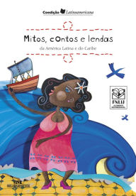 Title: Mitos, contos e lendas da América Latina e do Caribe, Author: Coedição Latino-Americana