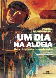 Title: Um dia na aldeia: Uma história munduruku, Author: Daniel Munduruku
