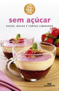 Title: Sem açúcar: Doces, bolos e tortas liberados, Author: Editora Melhoramentos