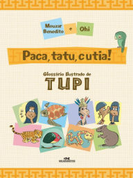 Title: Paca, tatu, cutia: Glossário ilustrado de tupi, Author: Mouzar Benedito