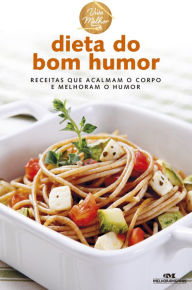 Title: Dieta do bom humor: Receitas que acalmam o corpo e melhoram o humor, Author: Editora Melhoramentos