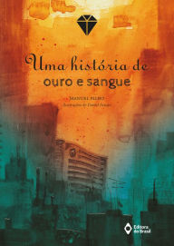 Title: Uma história de ouro e sangue, Author: Manuel Filho