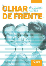 Title: Olhar de frente, Author: Tânia Alexandre Martinelli